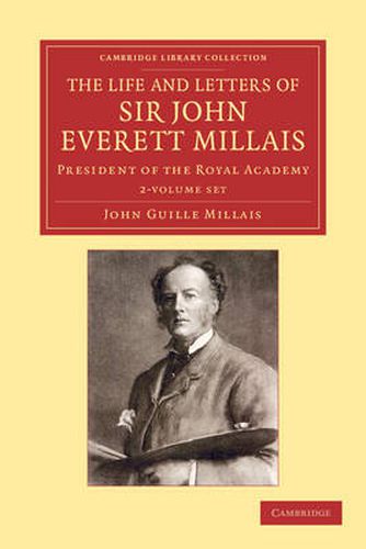 The Life and Letters of Sir John Everett Millais 2 Volume Set: President of the Royal Academy