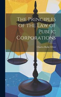 Cover image for The Principles of the Law of Public Corporations