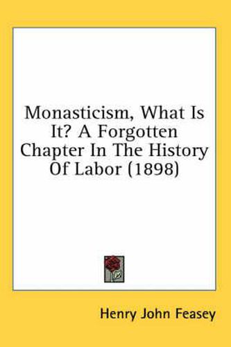 Monasticism, What Is It? a Forgotten Chapter in the History of Labor (1898)