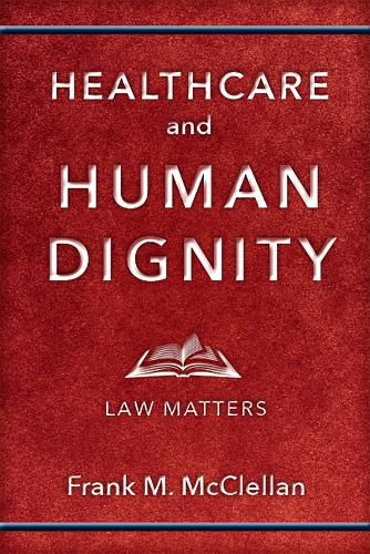 Cover image for Healthcare and Human Dignity: Law Matters