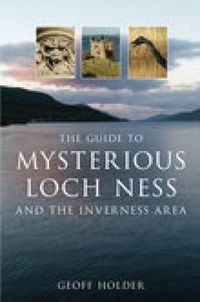 Cover image for The Guide to Mysterious Loch Ness and the Inverness Area