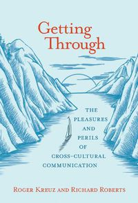 Cover image for Getting Through: The Pleasures and Perils of Cross-Cultural Communication