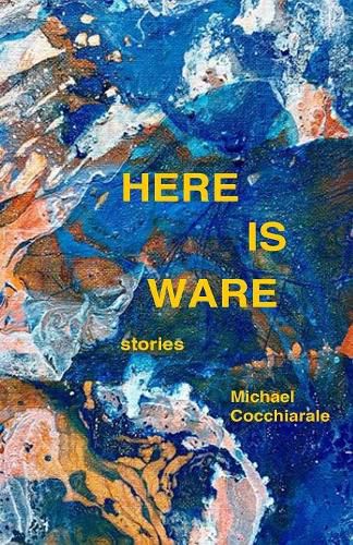 Cover image for Here Is Ware: Stories