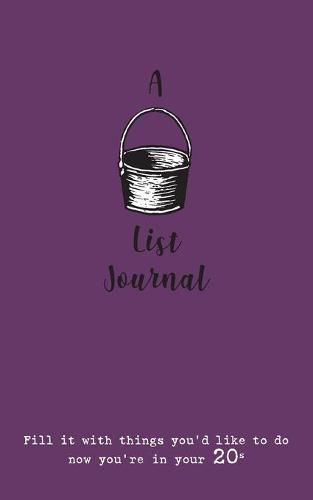 Cover image for A Bucket List Journal (for your 20s): Fill it with things you'd like to do now you're in your 20s