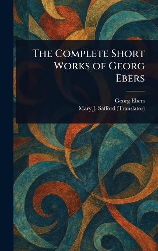 Cover image for The Complete Short Works of Georg Ebers