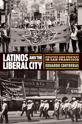 Cover image for Latinos and the Liberal City: Politics and Protest in San Francisco