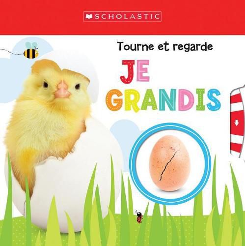 Apprendre Avec Scholastic: Tourne Et Regarde: Je Grandis