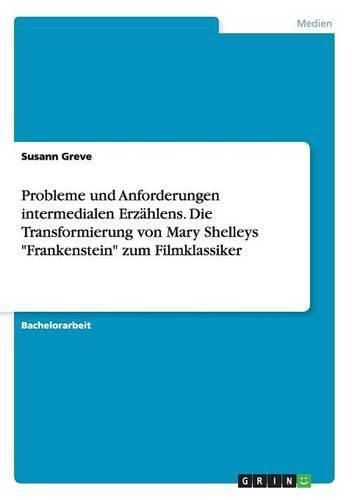 Cover image for Probleme und Anforderungen intermedialen Erzahlens. Die Transformierung von Mary Shelleys Frankenstein zum Filmklassiker