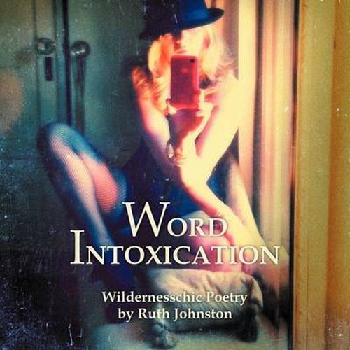 Cover image for Word Intoxication: Wildernesschic Poetry