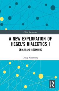 Cover image for A New Exploration of Hegel's Dialectics I: Origin and Beginning