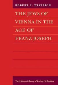 Cover image for The Jews of Vienna in the Age of Franz Joseph