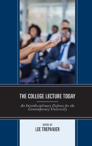 Cover image for The College Lecture Today: An Interdisciplinary Defense for the Contemporary University