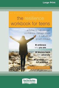 Cover image for The Resilience Workbook for Teens: Activities to Help You Gain Confidence, Manage Stress, and Cultivate a Growth Mindset [Standard Large Print 16 Pt Edition]