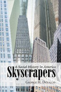 Cover image for Skyscrapers: A Social History of the Very Tall Building in America