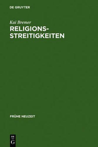 Cover image for Religionsstreitigkeiten: Volkssprachliche Kontroversen zwischen altglaubigen und evangelischen Theologen im 16. Jahrhundert