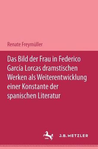 Cover image for Das Bild der Frau in Federico Garcia Lorcas dramatischen Werken als Weiterentwicklung einer Konstante der spanischen Literatur: M&P Schriftenreihe