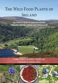 Cover image for THE WILD FOOD PLANTS OF  IRELAND: The complete guide to their recognition, foraging, cooking, history and conservation