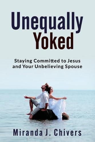 Cover image for Unequally Yoked: Staying Committed to Jesus and Your Unbelieving Spouse