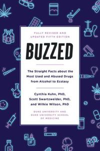 Cover image for Buzzed: The Straight Facts About the Most Used and Abused Drugs from Alcohol to Ecstasy, Fifth Edition