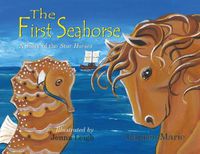 Cover image for The First Seahorse: A Story of the Star Horses