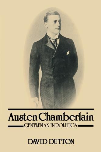 Austen Chamberlain: Gentleman in Politics: Gentleman in Politics