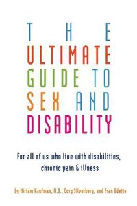 Cover image for Ultimate Guide To Sex And Disability: For All of Us Who Live With Disabilities, Chronic Pain and Illness