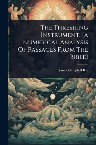 Cover image for The Threshing Instrument, [a Numerical Analysis Of Passages From The Bible]