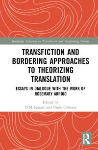 Cover image for Transfiction and Bordering Approaches to Theorizing Translation: Essays in Dialogue with the Work of Rosemary Arrojo