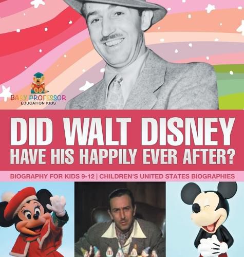 Did Walt Disney Have His Happily Ever After? Biography for Kids 9-12 Children's United States Biographies