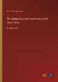 Cover image for The Gerrard Street Mystery; And Other Weird Tales