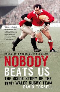 Cover image for Nobody Beats Us: The Inside Story of the 1970s Wales Rugby Team