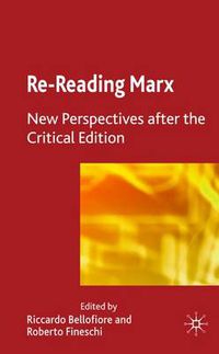 Cover image for Re-reading Marx: New Perspectives after the Critical Edition