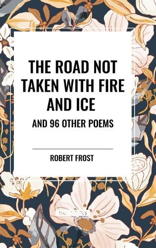 The Road Not Taken with Fire and Ice and 96 other Poems