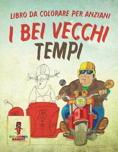 I Bei Vecchi Tempi: Libro Da Colorare Per Anziani