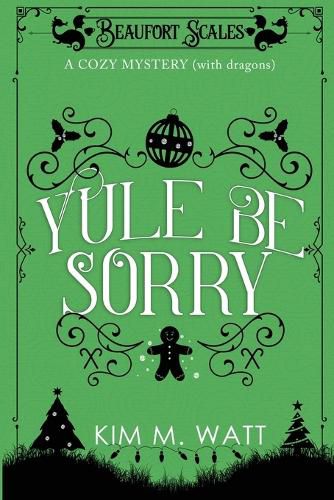 Yule Be Sorry: A Christmas Cozy Mystery (With Dragons)