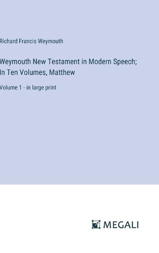 Cover image for Weymouth New Testament in Modern Speech; In Ten Volumes, Matthew