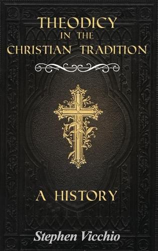 Theodicy in the Christian Tradition: A History