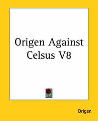 Cover image for Origen Against Celsus V8