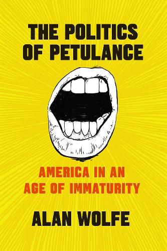 Cover image for The Politics of Petulance: America in an Age of Immaturity