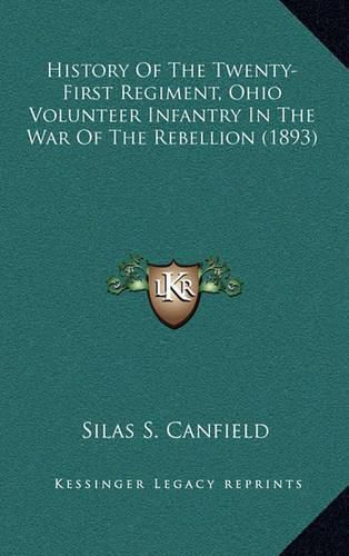 Cover image for History of the Twenty-First Regiment, Ohio Volunteer Infantry in the War of the Rebellion (1893)