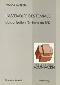 Cover image for L'Assemblee Des Femmes: L'Organisation Feminine Du SPD Au Temps de Willy Brandt Et de Helmut Schmidt