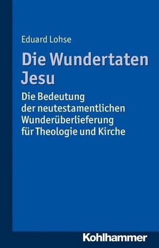 Cover image for Die Wundertaten Jesu: Die Bedeutung Der Neutestamentlichen Wunderuberlieferung Fur Theologie Und Kirche