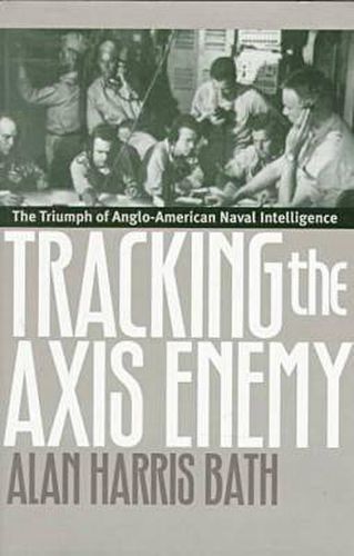 Cover image for Tracking the Axis Enemy: Triumph of Anglo-American Naval Intelligence