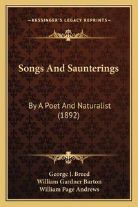 Cover image for Songs and Saunterings: By a Poet and Naturalist (1892)