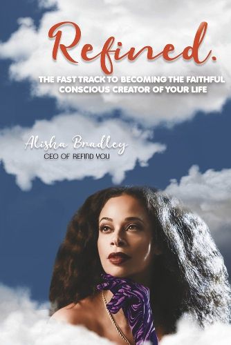 Cover image for Refined.: The Fast Track to Becoming the Faithful Conscious Creator of Your Life