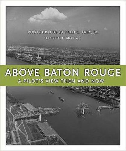 Cover image for Above Baton Rouge: A Pilot's View Then and Now