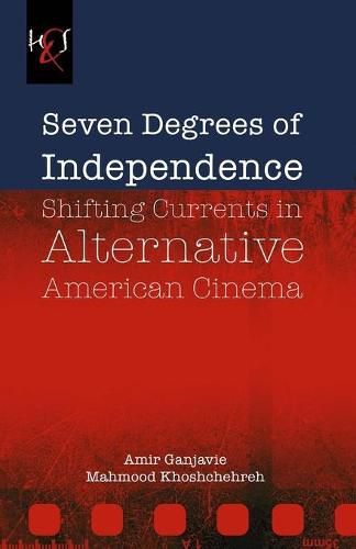 Cover image for Seven Degrees of Independence: Shifting Currents in Alternative American Cinema