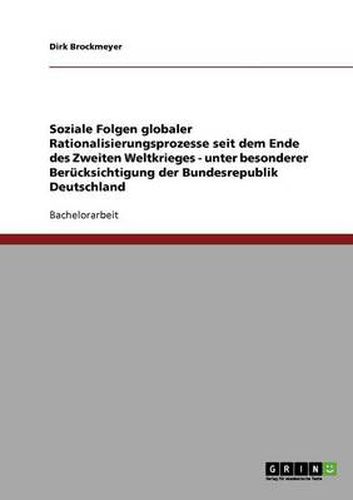 Cover image for Soziale Folgen globaler Rationalisierungsprozesse seit dem Ende des Zweiten Weltkrieges - unter besonderer Berucksichtigung der Bundesrepublik Deutschland
