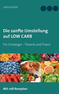Cover image for Die sanfte Umstellung auf Low Carb: Fur Einsteiger - Theorie und Praxis