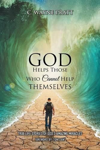 Cover image for God Helps Those Who Cannot Help Themselves: True Life Stories of God's Amazing Miracles